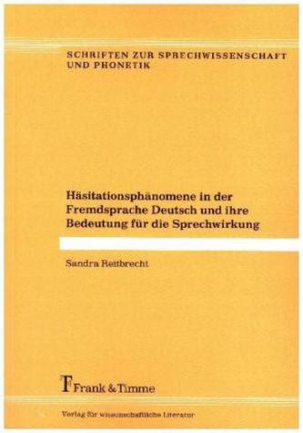 Häsitationsphänomene in der Fremdsprache Deutsch und ihre Bedeutung für die Sprechwirkung