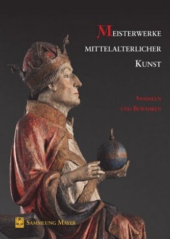 Meisterwerke mittelalterlicher Kunst - Sammeln und Bewahren