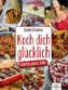 Koch dich glücklich - durchs ganze Jahr