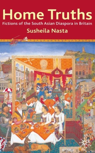 Home Truths: Fictions of the South Asian Diaspora in Britain