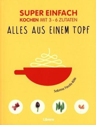 Super einfach - Alles aus einem Topf