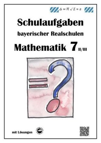 Mathematik 7 II/III - Schulaufgaben bayerischer Realschulen - mit Lösungen