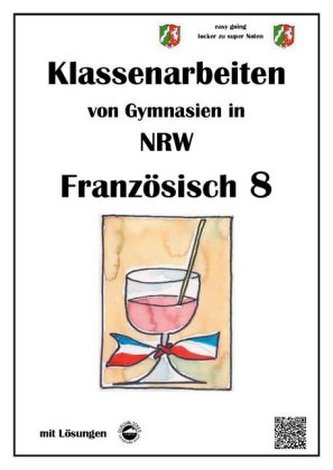 Französisch 8 (nach À plus!) - Klassenarbeiten von Gymnasien (G8) in NRW mit Lösungen