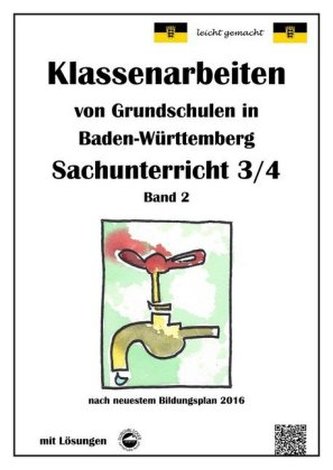 Klassenarbeiten von Grundschulen in Baden-Württemberg Sachunterricht 3/4 mit ausführlichen Lösungen nach Bildungsplan 2016. Bd.2