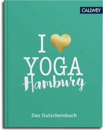 I love Yoga - Das Gutscheinbuch für Hamburg I love Yoga - Das Gutscheinbuch für Hamburg