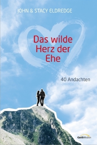 Das wilde Herz der Ehe - 40 Andachten