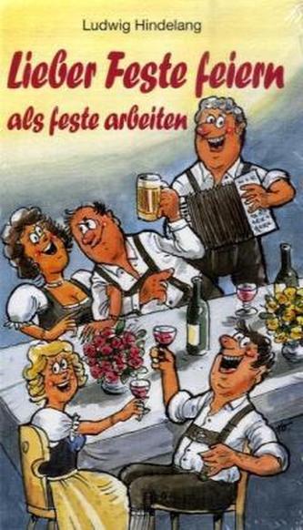 Lieber feste feiern, als feste arbeiten