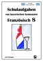 Französisch 8 (nach Découvertes 3) Schulaufgaben von bayerischen Gymnasien mit Lösungen