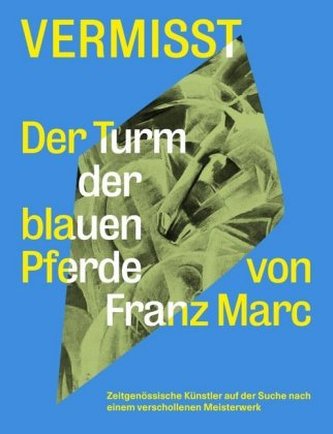 Vermisst. Der Turm der blauen Pferde von Franz Marc