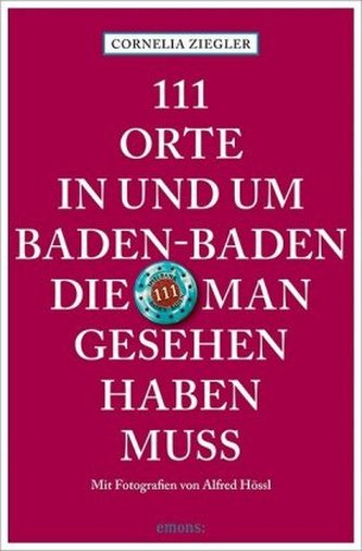 111 Orte in und um Baden-Baden, die man gesehen haben muss