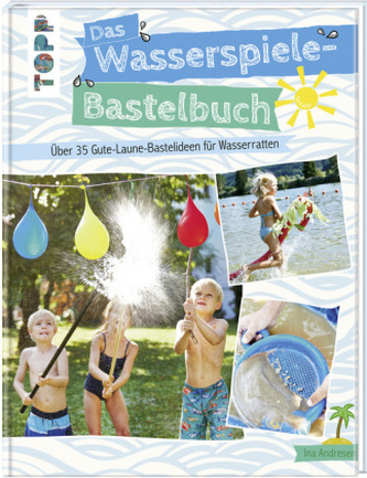 Das Wasserspiele-Bastelbuch Das Wasserspiele-Bastelbuch