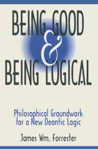 Being Good and Being Logical: Philosophical Groundwork for a New Deontic Logic