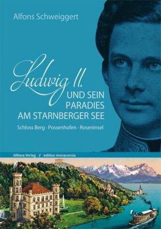 Ludwig II. und sein Paradies am Starnberger See