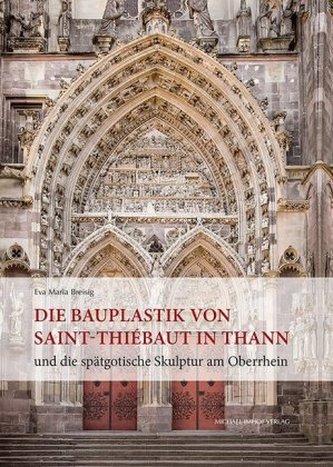 Die Bauplastik von Saint-Thiébaut in Thann und die spätgotische Skulptur am Oberrhein