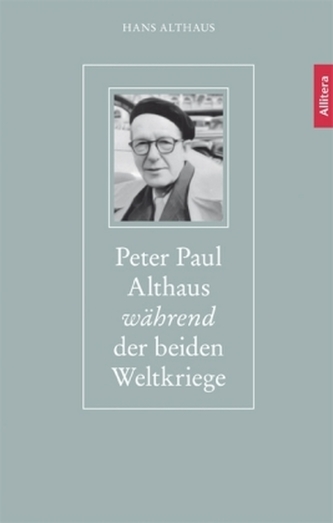 Peter Paul Althaus während der beiden Weltkriege