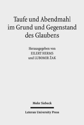 Taufe und Abendmahl im Grund und Gegenstand des Glaubens