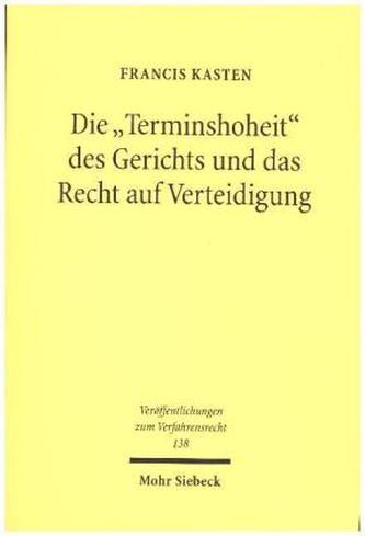 Die Terminshoheit des Gerichts und das Recht auf Verteidigung