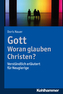 Gott - woran glauben Christen?