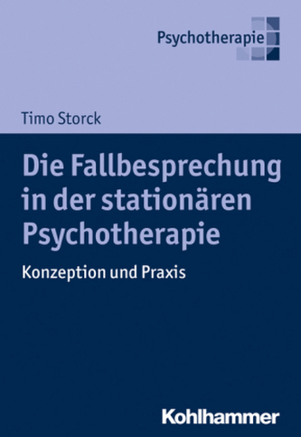 Die Fallbesprechung in der stationären Psychotherapie Die Fallbesprechung in der stationären Psychotherapie