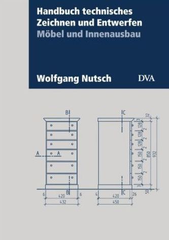 Handbuch technisches Zeichnen und Entwerfen, Möbel und Innenausbau Handbuch technisches Zeichnen und Entwerfen, Möbel und Innenausbau