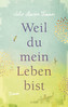 Weil du mein Leben bist