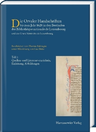 Die Orvaler Handschriften bis zum Jahr 1628 in den Beständen der Bibliotheque Nationale de Luxembourg und des Grand Séminaire de Die Orvaler Handschriften bis zum Jahr 1628 in den Beständen der Bibliotheque Nationale de Luxembourg und des Grand Séminaire de