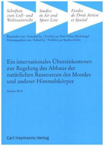 Ein internationales Übereinkommen zur Regelung des Abbaus der natürlichen Ressourcen des Mondes und anderer Himmelskörper