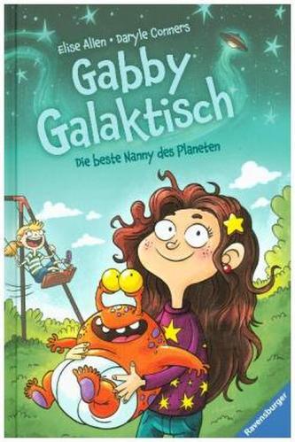 Gabby Galaktisch. Die beste Nanny des Planeten