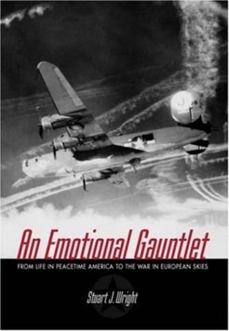 Emotional Gauntlet, An: a Us Bomber Crew Flying from England in Wwii