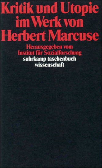 Kritik und Utopie im Werk von Herbert Marcuse Kritik und Utopie im Werk von Herbert Marcuse
