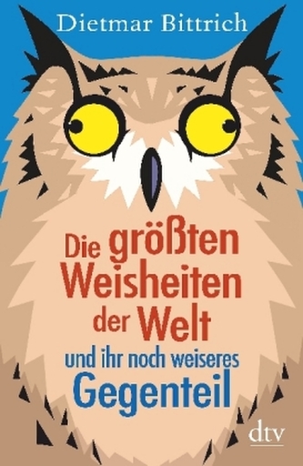Die größten Weisheiten der Welt und ihr noch weiseres Gegenteil