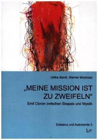 Meine Mission ist zu zweifeln - Emile Cioran zwischen Skepsis und Mystik