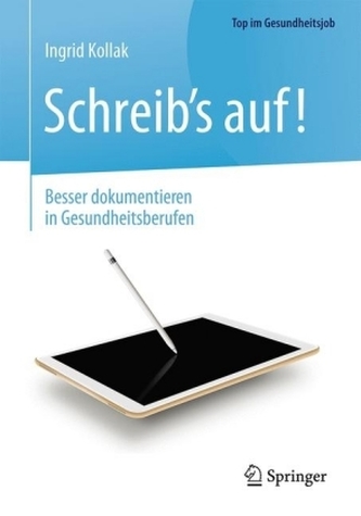 Schreib's auf! - Besser dokumentieren in Gesundheitsberufen