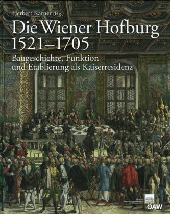 Die Wiener Hofburg 1521-1705 Die Wiener Hofburg 1521-1705