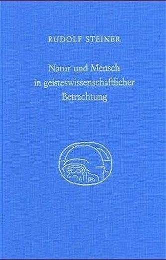Natur und Mensch in geisteswissenschaftlicher Betrachtung
