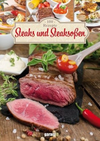 100 Rezepte - Steaks und Steaksoßen