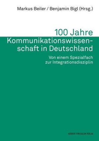 100 Jahre Kommunikationswissenschaft in Deutschland