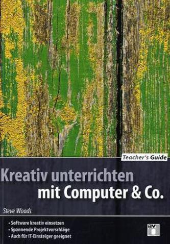 Kreativ unterrichten mit Computer & Co.