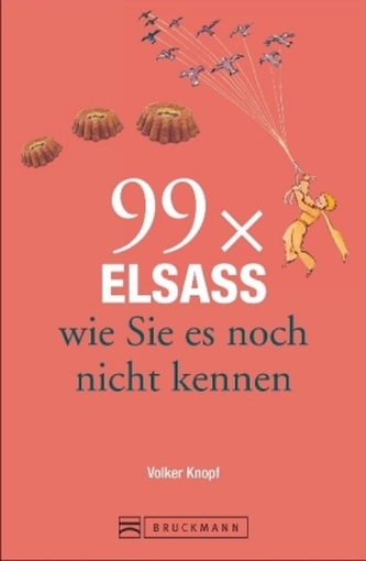 99 x Elsass wie Sie es noch nicht kennen