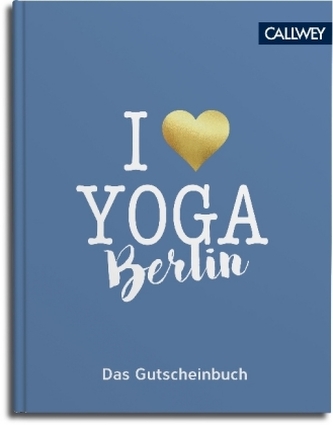 I love Yoga Berlin - Das Gutscheinbuch I love Yoga Berlin - Das Gutscheinbuch