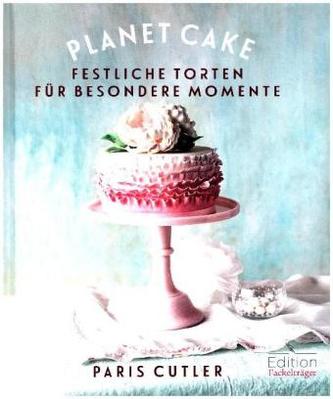 Planet Cake - Festliche Torten für besondere Momente