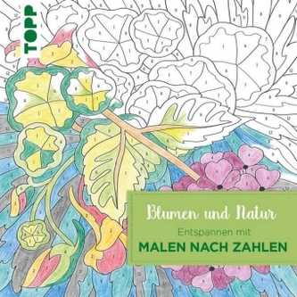 Entspannen mit Malen nach Zahlen - Blumen und Natur Entspannen mit Malen nach Zahlen - Blumen und Natur