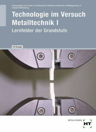 Technologie im Versuch Metalltechnik, Ausgabe mit Lösungen. Bd.1