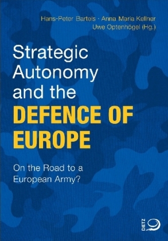 Strategic Autonomy and the Defence of Europe Strategic Autonomy and the Defence of Europe