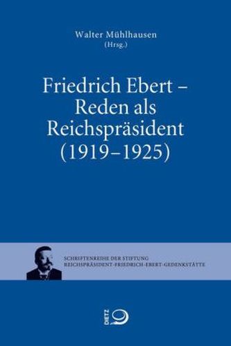 Friedrich Ebert - Reden als Reichpräsident (1919-1925) Friedrich Ebert - Reden als Reichpräsident (1919-1925)