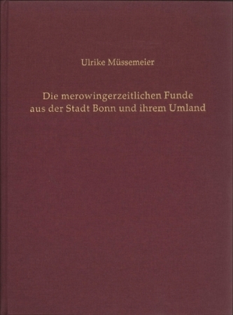 Die merowingerzeitlichen Funde aus der Stadt Bonn und ihrem Umland