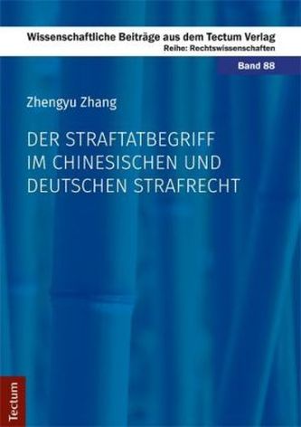 Der Straftatbegriff im chinesischen und deutschen Strafrecht Der Straftatbegriff im chinesischen und deutschen Strafrecht