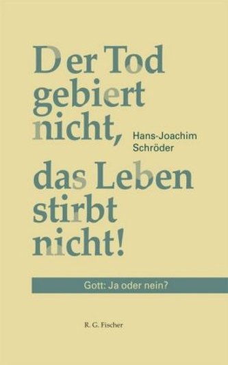 Der Tod gebiert nicht, das Leben stirbt nicht!