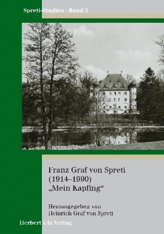 Franz Graf von Spreti (1914-1990) Mein Kapfing