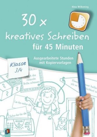 30x kreatives Schreiben für 45 Minuten - Klasse 3/4 30x kreatives Schreiben für 45 Minuten - Klasse 3/4